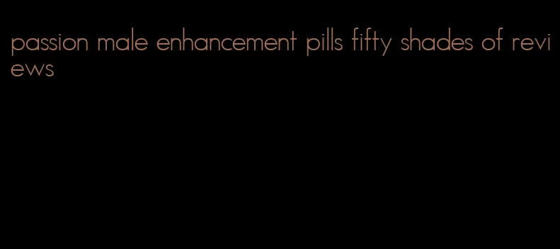 passion male enhancement pills fifty shades of reviews