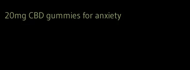 20mg CBD gummies for anxiety