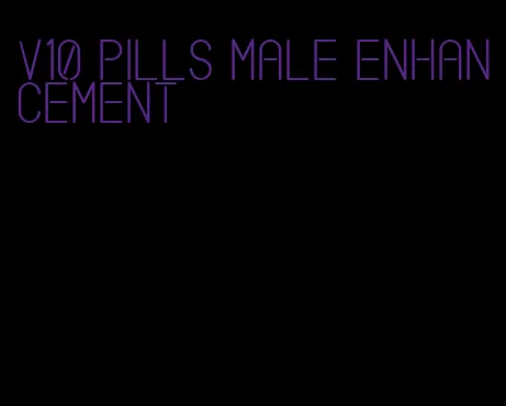 v10 pills male enhancement