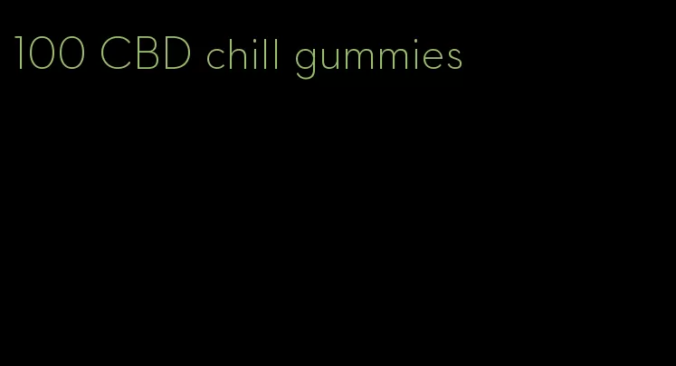 100 CBD chill gummies