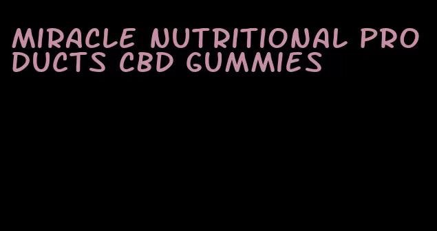 miracle nutritional products CBD gummies
