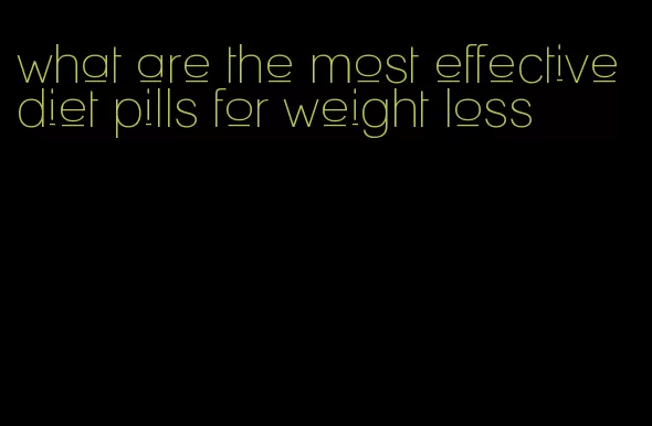 what are the most effective diet pills for weight loss