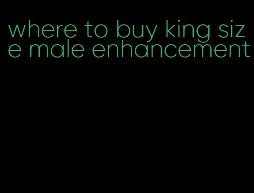 where to buy king size male enhancement