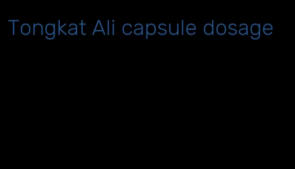 Tongkat Ali capsule dosage