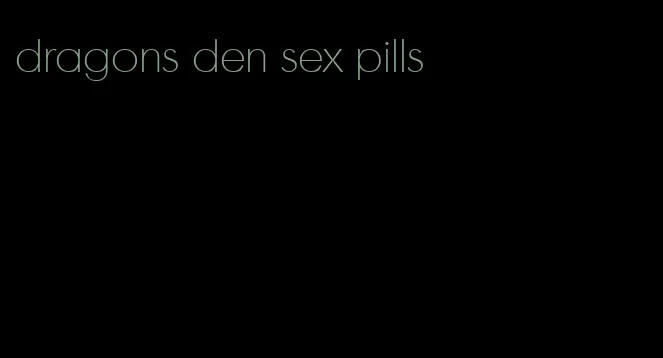 dragons den sex pills