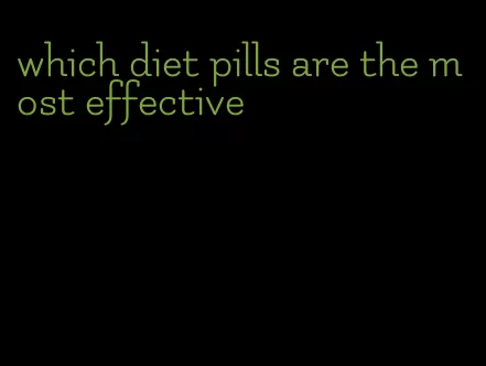 which diet pills are the most effective