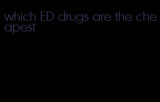 which ED drugs are the cheapest