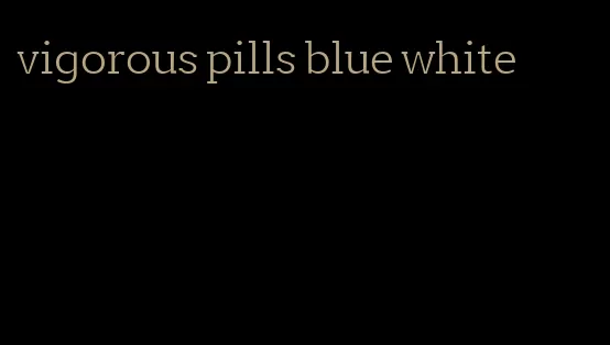 vigorous pills blue white
