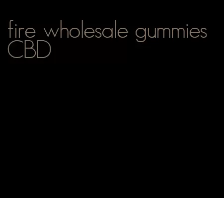 fire wholesale gummies CBD