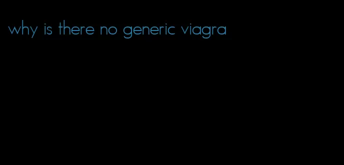 why is there no generic viagra