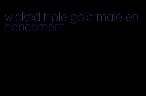 wicked triple gold male enhancement