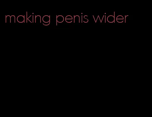 making penis wider