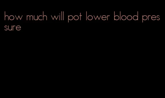 how much will pot lower blood pressure