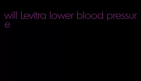 will Levitra lower blood pressure