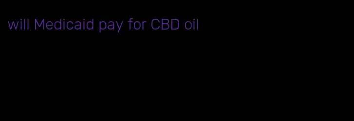 will Medicaid pay for CBD oil