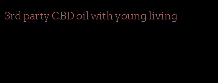 3rd party CBD oil with young living