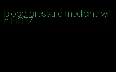blood pressure medicine with HCTZ
