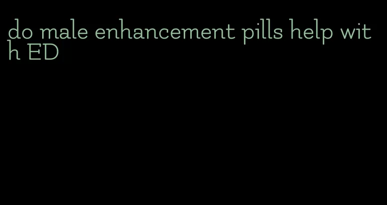 do male enhancement pills help with ED