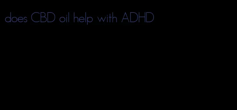 does CBD oil help with ADHD