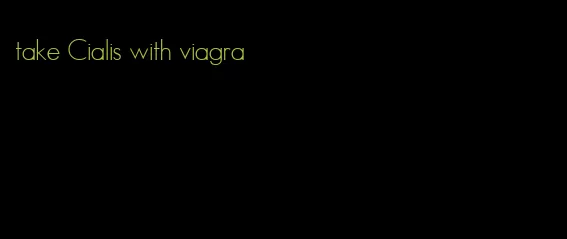 take Cialis with viagra