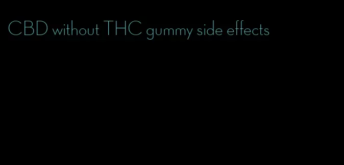 CBD without THC gummy side effects