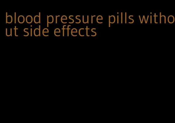 blood pressure pills without side effects