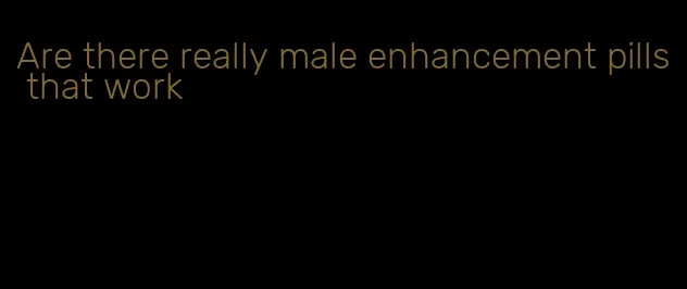 Are there really male enhancement pills that work