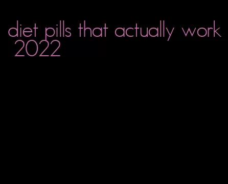 diet pills that actually work 2022