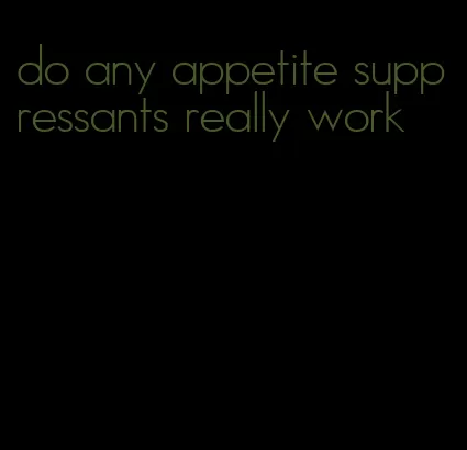 do any appetite suppressants really work
