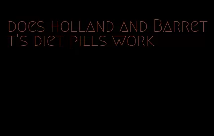does holland and Barrett's diet pills work