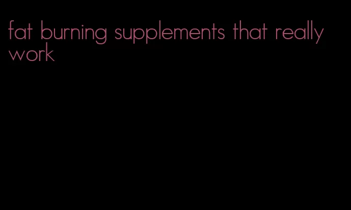 fat burning supplements that really work