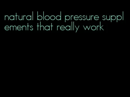 natural blood pressure supplements that really work