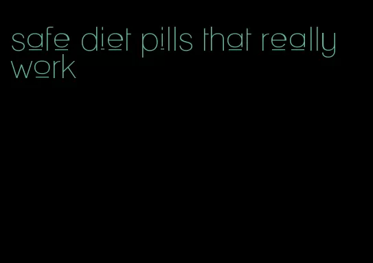 safe diet pills that really work