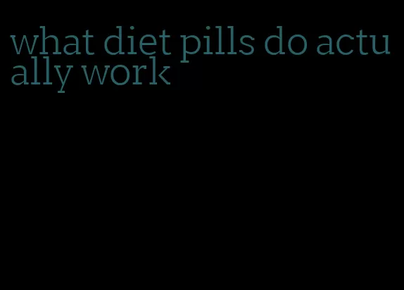 what diet pills do actually work