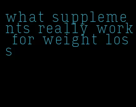 what supplements really work for weight loss