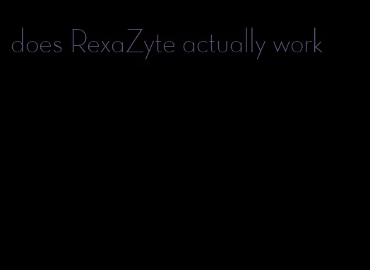 does RexaZyte actually work