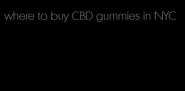 where to buy CBD gummies in NYC