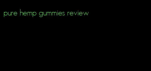 pure hemp gummies review