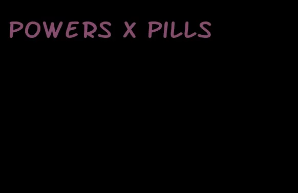 powers x pills