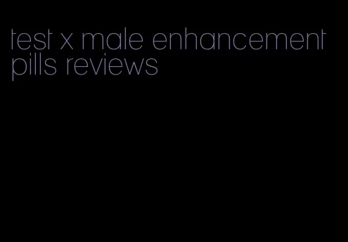 test x male enhancement pills reviews