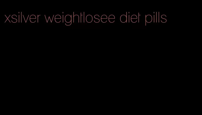 xsilver weightlosee diet pills