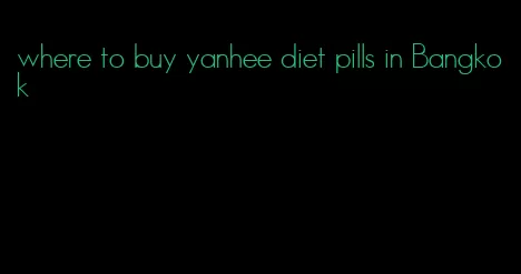 where to buy yanhee diet pills in Bangkok