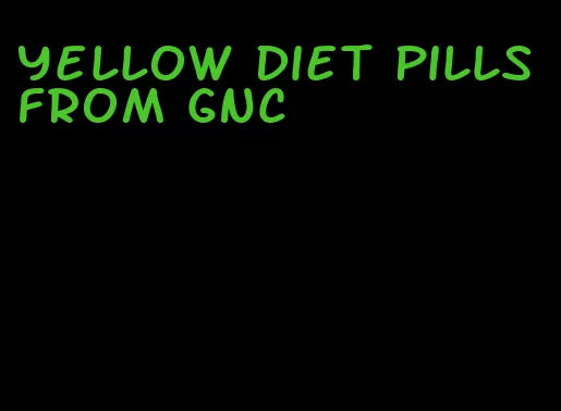 yellow diet pills from GNC