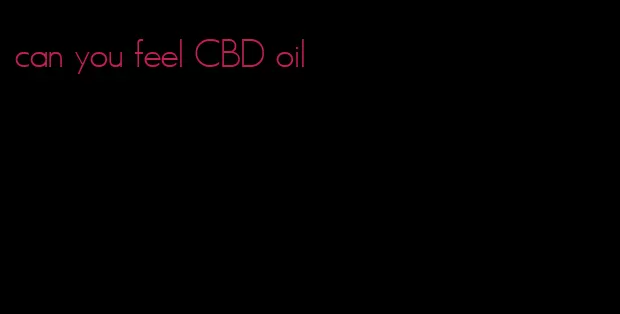 can you feel CBD oil