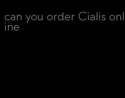 can you order Cialis online