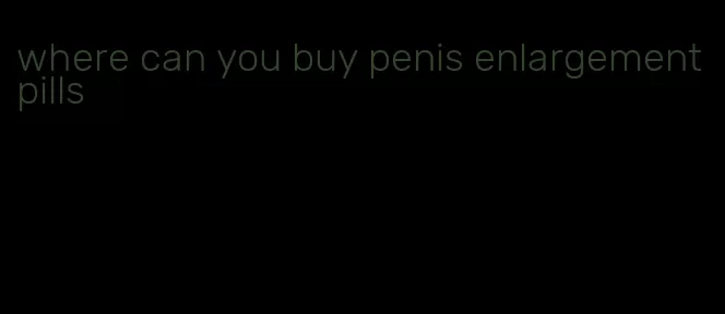 where can you buy penis enlargement pills