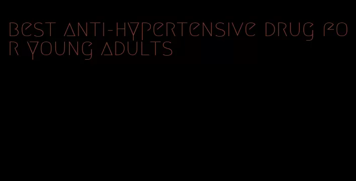 best anti-hypertensive drug for young adults