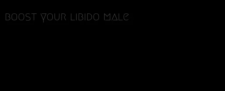 boost your libido male