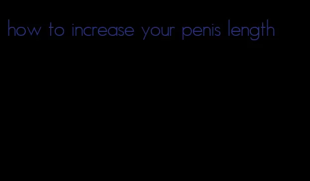 how to increase your penis length