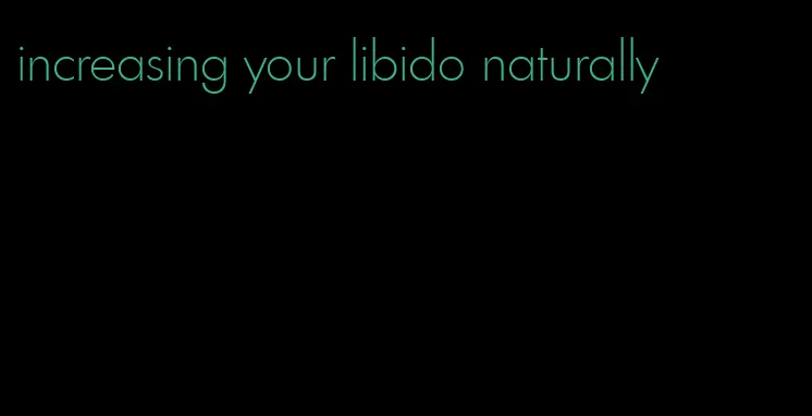 increasing your libido naturally